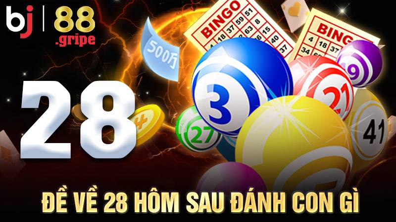 Đề về 28 hôm sau đánh con gì
