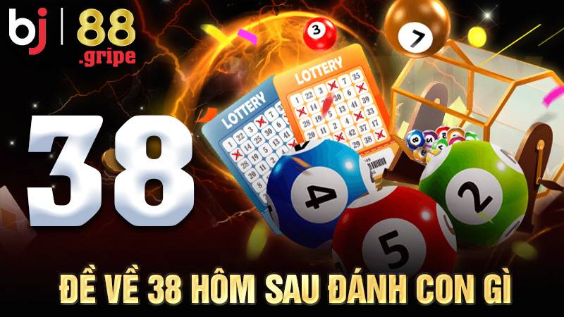 Đề Về 38 Hôm Sau Đánh Con Gì – Soi Cầu Chuẩn, Số Đẹp 2026 1 Đề về 38 hôm sau đánh con gì